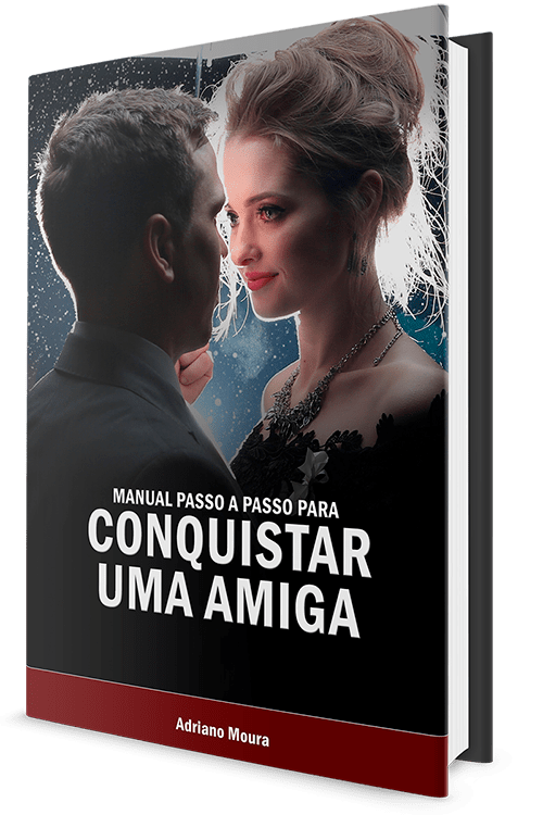 Manual Passo a Passo Para Conquistar Uma Amiga